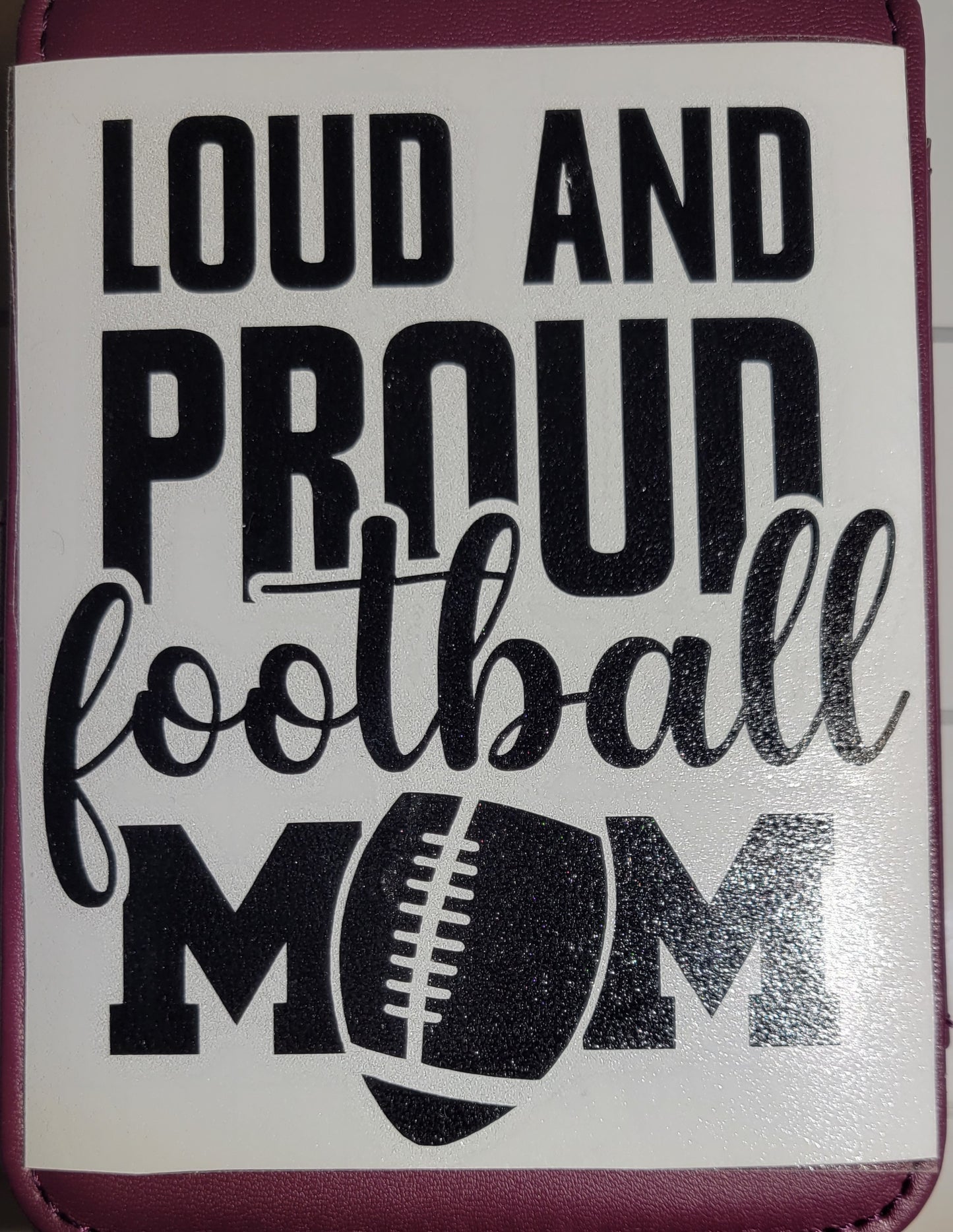 Loud and Proud Football Mom Vinyl Decal