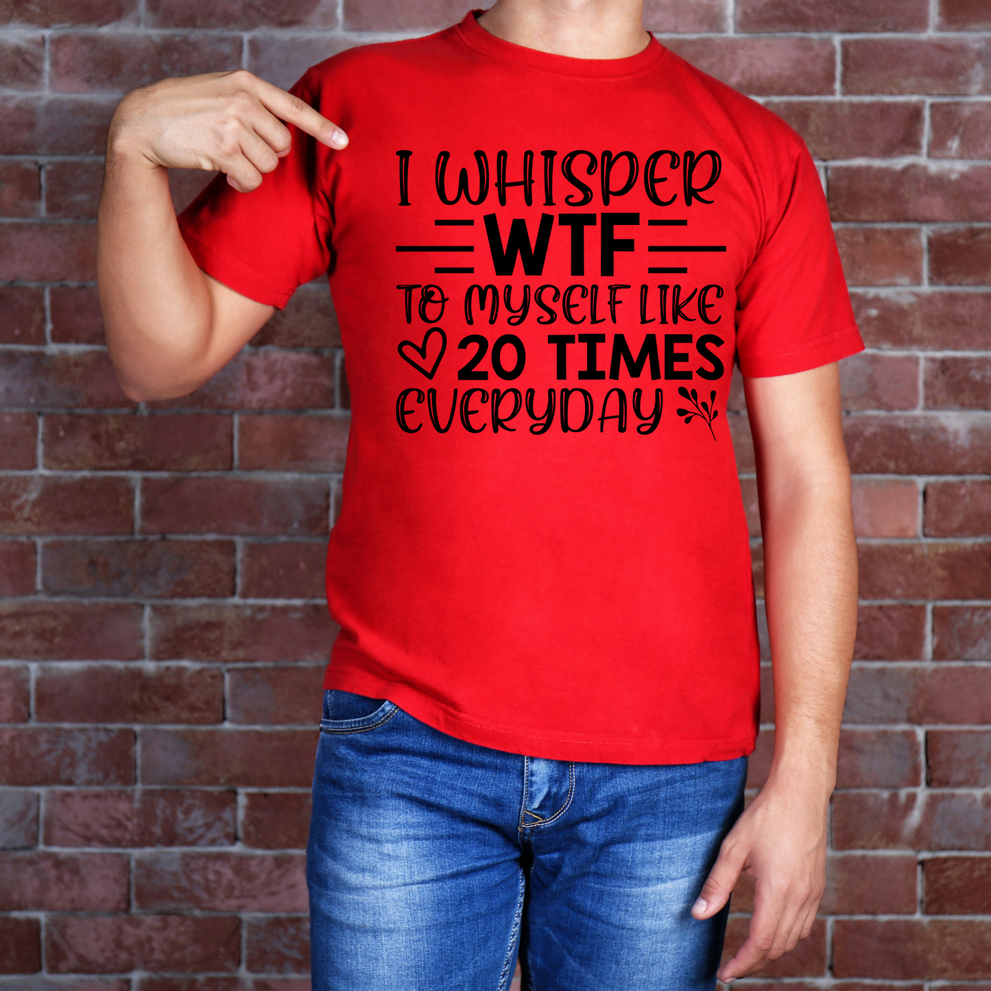 I Whisper WTF at Least 20 Times a Day Sarcastic T-Shirt